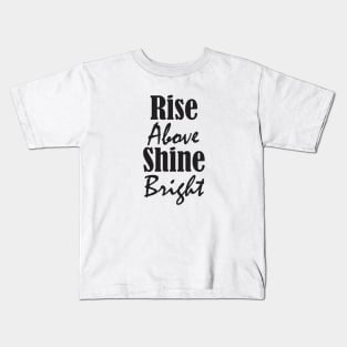 Rise Above, Shine Bright Kids T-Shirt